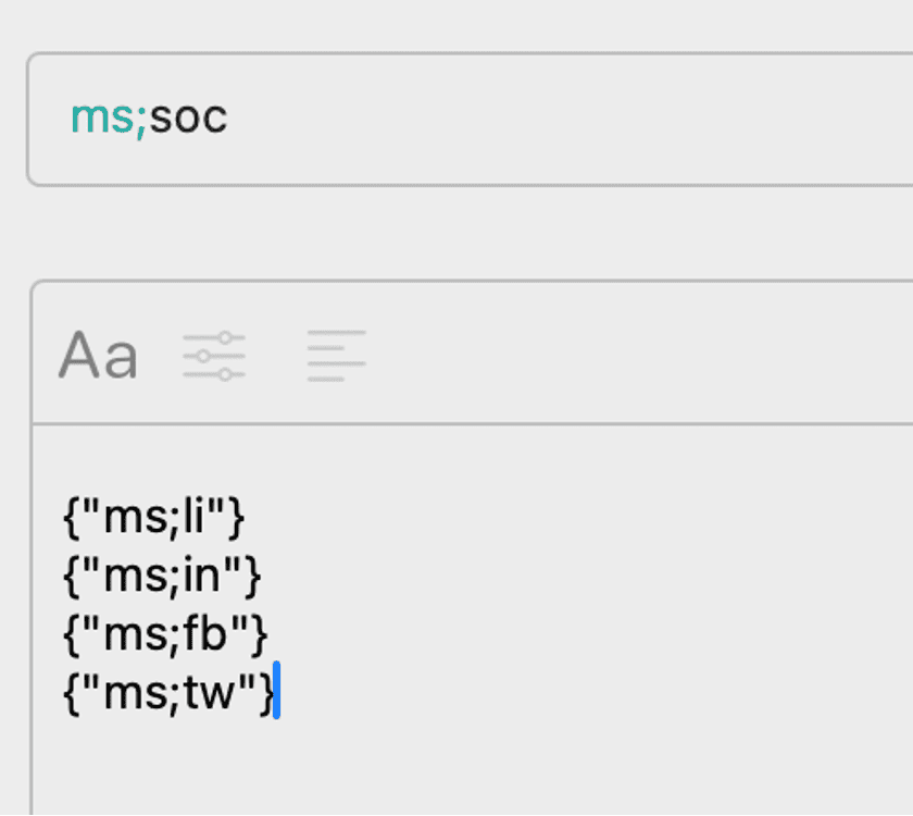 Close-up screenshot of a Typinator snippet showing the abbreviation ‘ms;soc’ expanding into a list of related abbreviations for social media shortcuts—illustrating how Typinator automates grouped text expansions for faster content creation.