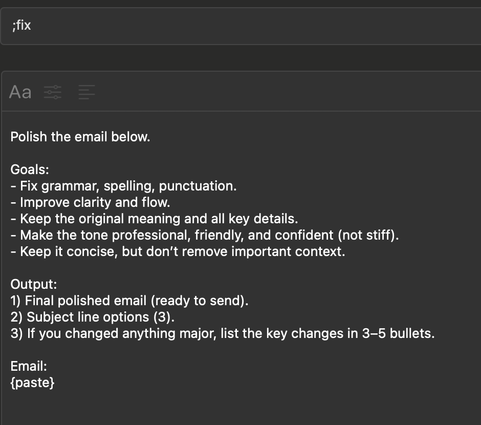 Screenshot of a dark-themed Typinator snippet editor triggered by “;fix.” The snippet contains instructions to polish an email, including goals such as correcting grammar, improving clarity and tone, and keeping the message concise. It also specifies output requirements: a final polished email, three subject line options, and a list of key changes. A placeholder {paste} indicates where the original email text will be inserted.
