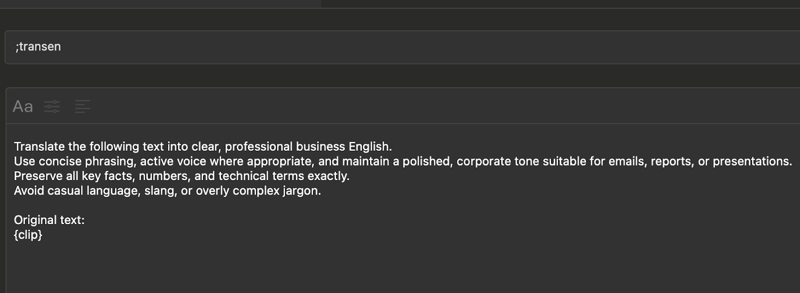 Screenshot of a dark-themed Typinator snippet editor triggered by “;transen.” The snippet contains instructions to translate text into clear, professional business English using concise phrasing and an active voice, while preserving all key facts and avoiding casual language or jargon. A placeholder {clip} indicates where the original text will be inserted.